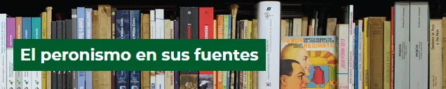 Peronismo en sus fuentes Peronismo en sus fuentes