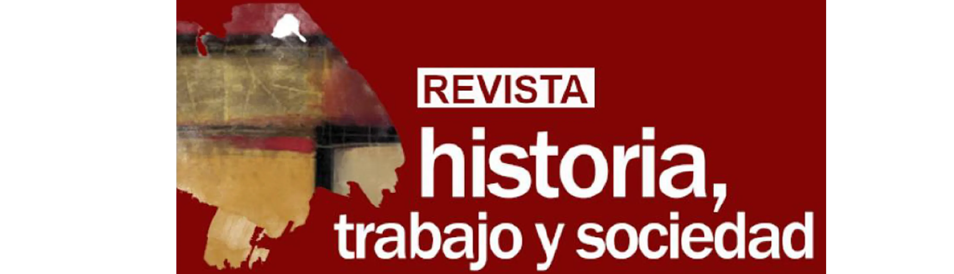 Revista Historia, Trabajo y Sociedad Revista Historia, Trabajo y Sociedad